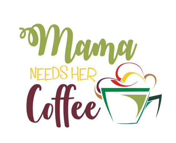 Mama Needs Her Coffee - SVG